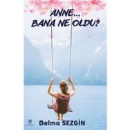 Anne Bana Ne Oldu? - Belma Sezgin