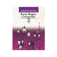 ANNE BUGÜN CUMARTESI - ŞÜKRIYE ERCAN