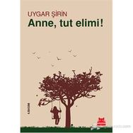 ANNE, TUT ELIMI! - UYGAR ŞIRIN
