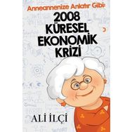 Anneannenize Anlatır Gibi: 2008 Küresel Ekonomik Krizi - Ali İlçi