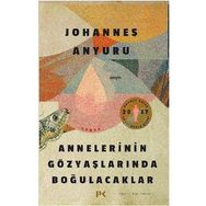 Annelerinin Gözyaşlarında Boğulacaklar - Johannes Anyuru