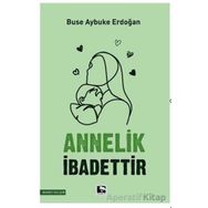 Annelik İbadettir - Buse Aybuke Erdoğan - Çınaraltı Yayınları