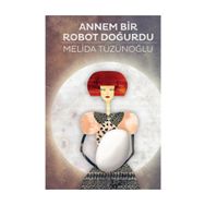 ANNEM BIR ROBOT DOĞURDU - MELIDA TÜZÜNOĞLU