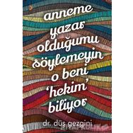 Anneme Yazar Olduğumu Söylemeyin O Beni Hekim Biliyor - Düş Gezgini