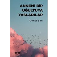 Annemi Bir Uğultuya Yasladılar - Ahmet Sarı