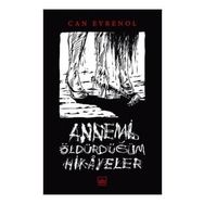 Annemi Öldürdüğüm Hikâyeler - Can Evrenol