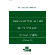 ANONIM ORTAKLIKLARIN KENDI PAYLARINI İKTISAP ETMESI - MEHMET ÖZDAMAR