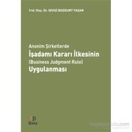 Anonim Şirketlerde İşadamı Kararı İlkesinin Business Judgment Rule Uygulanması - Sevgi Bozkurt Yaşar