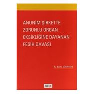 ANONIM ŞIRKETTE ZORUNLU ORGAN EKSIKLIĞINE DAYANAN FESIH DAVASI - GENEL
