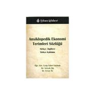 ANSIKLOPEDIK EKONOMI TERIMLERI SÖZLÜĞÜ TÜRKÇE - İNGİLİZCE, TÜRKÇE AÇIKLAMA - EYÜP SABRI YARMALI; SELÇUK ALP; ERSOY ÖZ
