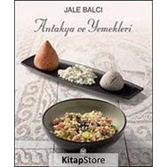 Antakya ve Yemekleri - Jale Balcı