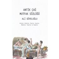 Antik Çağ Mutfak Sözlüğü - Ali Güveloğlu