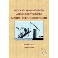 Antik Çağlardan Günümüze Arkeolojik Verilerle Makine Teknolojisi Tarihi - Murat Kıyak