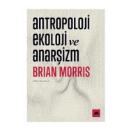 Antropoloji Ekoloji ve Anarşizm - Brian Morris