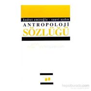 ANTROPOLOJI SÖZLÜĞÜ - KUDRET EMİROĞLU;SUAVI AYDIN