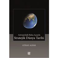 Antropolojik Bakış Açısıyla Stratejik Dünya Tarihi - Güray Alpar