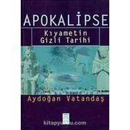 APOKALIPSE KIYAMETİN GIZLI TARIHI - AYDOĞAN VATANDAŞ
