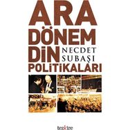 ARA DÖNEM DIN POLİTİKALARI - NECDET SUBAŞI