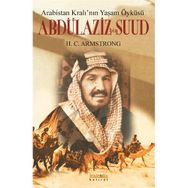 ARABISTAN KRALININ YAŞAM ÖYKÜSÜ ABDÜLAZIZ BIN SUUD - H. C. ARMSTRONG