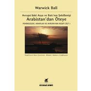 Arabistan’dan Öteye Cilt 1 - Warwick Ball