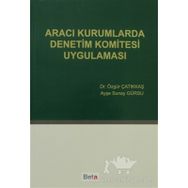 ARACI KURUMLARDA DENETIM KOMITESI UYGULAMASI - ÖZGÜR ÇATIKKAŞ;AYŞE SUNAY GÜRSU