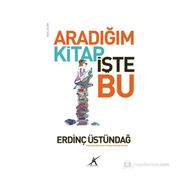 ARADIĞIM KITAP İŞTE BU - ERDINÇ ÜSTÜNDAĞ