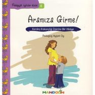 ARAMIZA GIRME! KARDEŞ KISKANÇLIĞI ÜZERİNE BIR HIKÂYE - AYŞEN OY