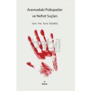 Aramızdaki Psikopatlar ve Nefret Suçluları - Tarık Solmuş