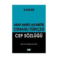 ARAP HARFLI ALFABETIK OSMANLI TÜRKÇESİ CEP SÖZLÜĞÜ - MEHMET KANAR