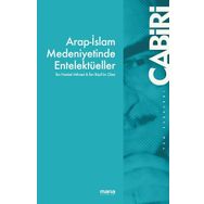 Arap İslam Medeniyetinde Entelektüeller - Muhammed Abid El Cabiri