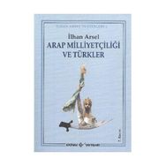 ARAP MİLLİYETÇİLİĞİ VE TÜRKLER - İLHAN ARSEL