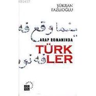 ARAP ROMANINDA TÜRKLER - ŞÜKRAN FAZLIOĞLU