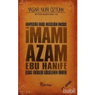 ARAPÇILIĞA KARŞI AKILCILIĞIN ÖNCÜSÜ İMAMI ÂZAM EBU HANÎFE ESAS FIKIRLERI GÖLGELENEN ÖNDER - YAŞAR NURI ÖZTÜRK