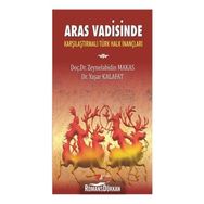 Aras Vadisinde Karşılaştırılmalı Türk Halk İnançları - Yaşar Kalafat Zeynelabidin Makas