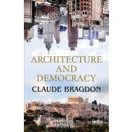 Architecture And Democracy - Claude Fayette Bragdon
