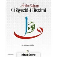 Arifler Sultanı Bayezid-ı Bistami - Ahmet Çelik