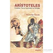 ARISTOTELES - FELSEFESI TEMEL KAVRAMLAR VE GÖRÜŞLER - MUTTALIP ÖZCAN