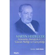 ARISTOTELES METAFIZIK 1-3 GÜCÜN NELİĞİ VE GERÇEKLİĞİ - MARTIN HEIDEGGER
