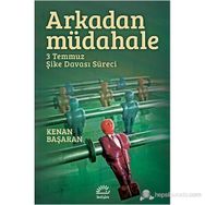 ARKADAN MÜDAHELE 3 TEMMUZ ŞIKE DAVASI SÜRECI - KENAN BAŞARAN
