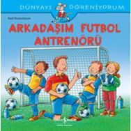 Arkadaşım Futbol Antrenörü - Dünyayı Öğreniyorum - Ralf Butschkow