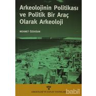 ARKEOLOJININ POLİTİKASI VE POLITIK BIR ARAÇ OLARAK ARKEOLOJI - MEHMET ÖZDOĞAN