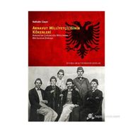 ARNAVUT MILLIYETÇILIĞININ KÖKENLERI AVRUPADA ÇOĞUNLUĞU MÜSLÜMAN BIR ULUSUN DOĞUŞU - NATHALIE CLAYER