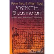 ARŞİMETİN ELYAZMALARI MODERN BILIMIN ANAHATLARININ ORTAYA ÇIKIŞI - REVIEL NETZ;WILLIAM NOEL