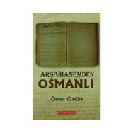ARŞIVHANEMDEN OSMANLI - ÖMER ÖZTÜRK