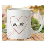 Art Hediye 1-412 Shut Up Kalp İki Tarafı Baskılı Kupa Bardak