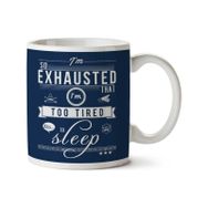 Art Hediye Im So Exhausted That Im Too Tired To Sleep Iki Tarafı Baskılı Kupa Bardak