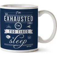 Art Hediye Im So Exhausted That Im Too Tired To Sleep Iki Tarafı Baskılı Kupa Bardak