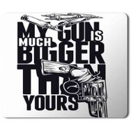 Art Hediye My Gun is Much Bigger Tthan Yours Baskılı 23x19 cm Mouse Pad
