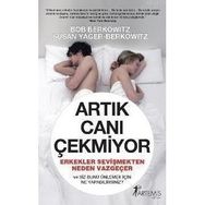 ARTIK CANI ÇEKMİYOR ERKEKLER SEVİŞMEKTEN NEDEN VAZGEÇER VE SIZ BUNU ÖNELEMEK İÇİN NE YAPABILIRSINIZ - BOB BERKOWITZ, SUSAN YAGER - BERKOWITZ