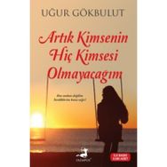 Artık Kimsenin Hiç Kimsesi Olmayacağım - Uğur Gökbulut
